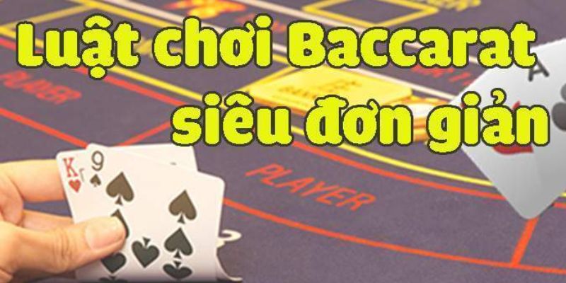 Luật chơi baccarat chi tiết dễ hiểu cho người mới